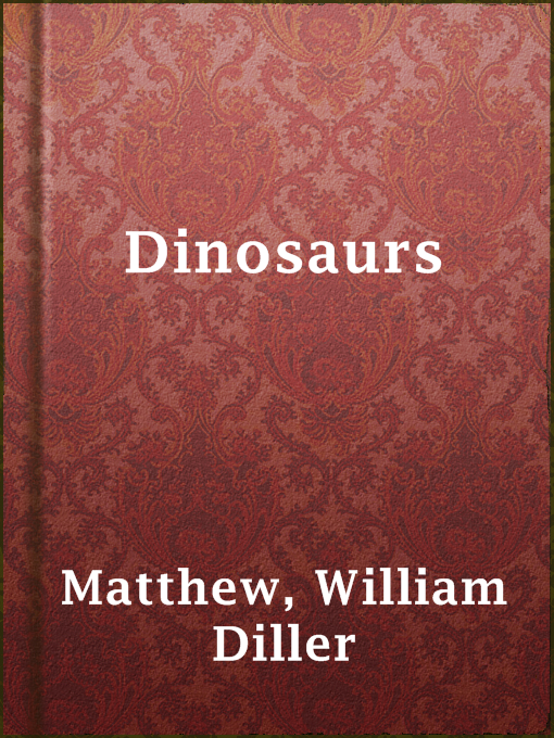 Title details for Dinosaurs by William Diller Matthew - Available